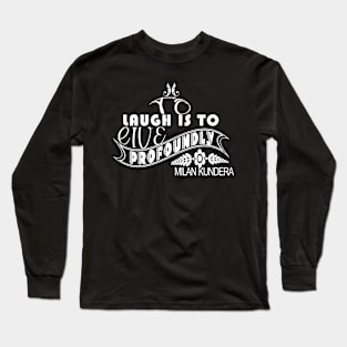 laugh is to MILAN KUNDERA BY CHAKIBIUM Long Sleeve T-Shirt